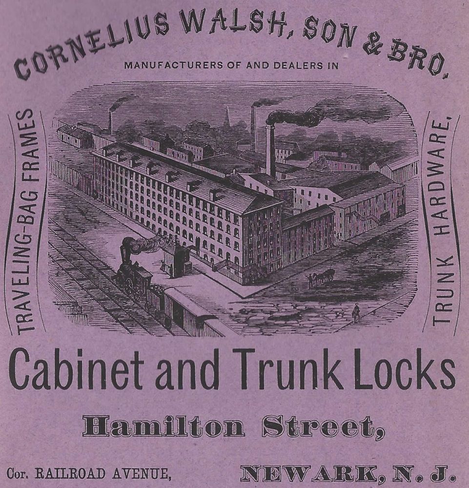 Hamilton Street and Railroad Avenue
Cornelius Walsh, Son & Bro. Cabinet and Trunk Locks
Newark City Directory 1871
